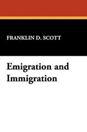 Emigration and Immigration, by Franklin D. Scott (Paperback)