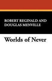 Worlds of Never, edited by Robert Reginald and Douglas Menville (Paperback)