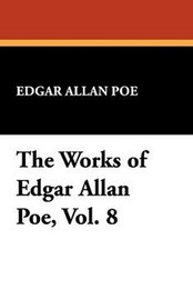 The Works of Edgar Allan Poe, Vol. 8, by Edgar Allan Poe (Paperback)