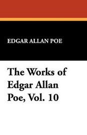 The Works of Edgar Allan Poe, Vol. 10, by Edgar Allan Poe (Hardcover)