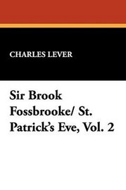 Sir Brook Fossbrooke/ St. Patrick's Eve, Vol. 2, by Charles Lever (Hardcover)