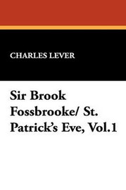 Sir Brook Fossbrooke/ St. Patrick's Eve, Vol. 1, by Charles Lever (Hardcover)