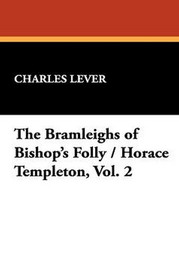 The Bramleighs of Bishop's Folly / Horace Templeton, Vol. 2, by Charles Lever (Hardcover)