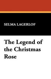 The Legend of the Christmas Rose, by Selma Lagerlof (Paperback)