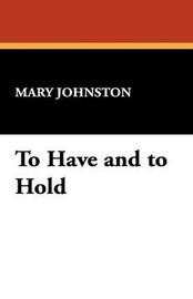 To Have and to Hold, by Mary Johnston (Paperback)