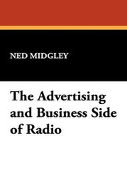 The Advertising and Business Side of Radio, by Ned Midgely (Hardcover)