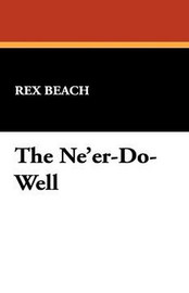 The Ne'er-Do-Well, by Rex Beach (Paperback)