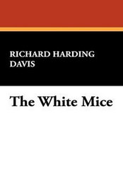 The White Mice, by Richard Harding Davis (Hardcover)