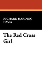 The Red Cross Girl, by Richard Harding Davis (Hardcover)