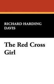 The Red Cross Girl, by Richard Harding Davis (Paperback)