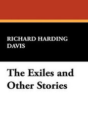 The Exiles and Other Stories, by Richard Harding Davis (Paperback)