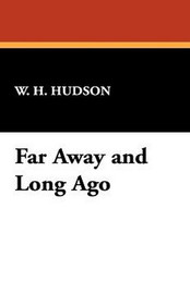 Far Away and Long Ago, by W.H. Hudson (Paperback)