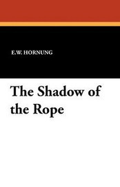 The Shadow of the Rope, by E. W. Hornung (Hardcover)