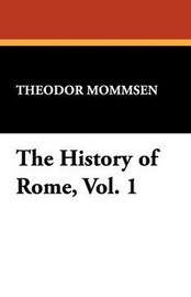 History of Rome, Vol. 1, by Theodor Mommsen (Hardcover)