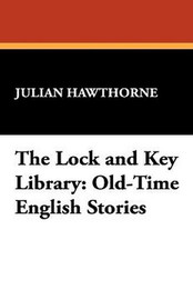 The Lock and Key Library: Old-Time English Stories, by Julian Hawthorne (Paperback)