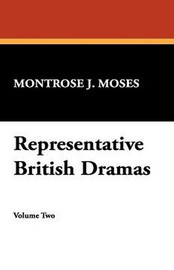 Representative British Dramas, Vol. II, edited by Montrose J. Moses (Paperback)