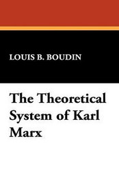 The Theoretical System of Karl Marx, by Louis B. Boudin (Hardcover)