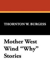 Mother West Wind "Why" Stories, by Thornton W. Burgess (Paperback)