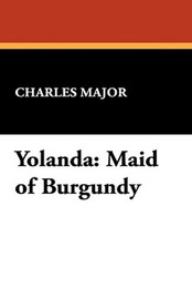 Yolanda: Maid of Burgundy, by Charles Major (Hardcover)