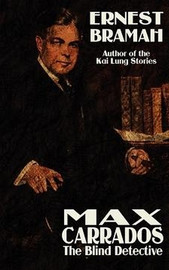 Max Carrrados, the Blind Detective, by Ernest Bramah (Hardcover)