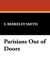 Parisians Out of Doors, by F. Berkeley Smith (Hardcover)