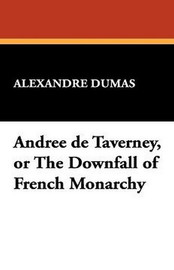 Andree de Taverney, or The Downfall of French Monarchy, by Alexandre Dumas (Hardcover)
