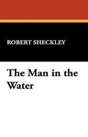 The Man in the Water, by Robert Sheckley (Hardcover)