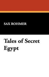 Tales of Secret Egypt, by Sax Rohmer (Paperback)