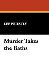 Murder Takes the Baths, by Lee Priestly (Hardcover)