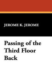 Passing of the Third Floor Back, by Jerome K. Jerome (Paperback)