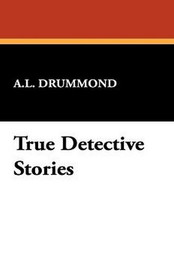 True Detective Stories, A. L. Drummond (Paperback)