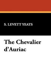 The Chevalier d'Auriac, by S. Levett-Yeats (Hardcover)