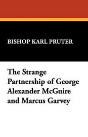 The Strange Partnership of George Alexander McGuire and Marcus Garvey, by Bishop Karl Pruter (Paperback)