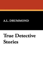 True Detective Stories, A. L. Drummond (Hardcover)