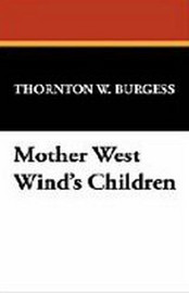 Mother West Wind's Children, by Thornton W. Burgess (Hardcover)