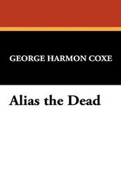 Alias the Dead, by George Harmon Coxe (Paperback)