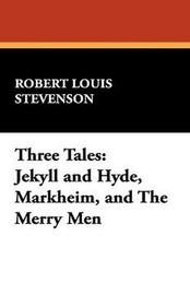 Three Tales: Jekyll and Hyde, Markheim, and The Merry Men, by Robert Louis Stevenson (Hardcover)