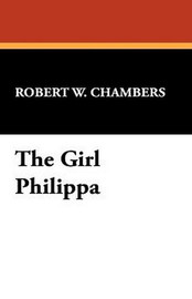 The Girl Philippa, by Robert W. Chambers (Hardcover)