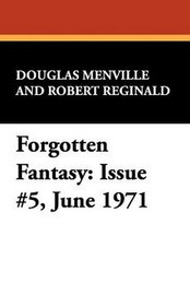 Forgotten Fantasy: Issue #5, June 1971, edited by Douglas Menville and Robert Reginald (Paperback)