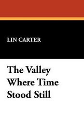 The Valley Where Time Stood Still, by Lin Carter (Paperback)