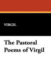 The Pastoral Poems of Virgil, by Virgil (Paperback)