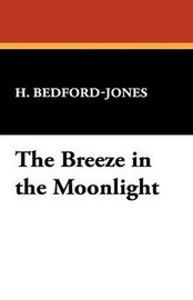 The Breeze in the Moonlight, translated by H. Bedford-Jones (Paperback)