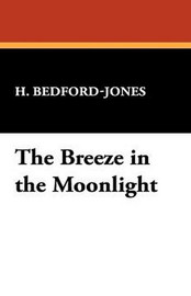 The Breeze in the Moonlight, translated by H. Bedford-Jones (Hardcover)