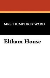 Eltham House, by Mrs. Humphry Ward (Paperback)