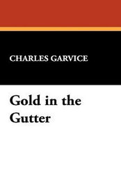Gold in the Gutter, by Charles Garvice (Paperback)