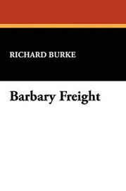 Barbary Freight, by Richard Burke (Paperback)