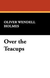 Over the Teacups, by Oliver Wendell Holmes (Hardcover)