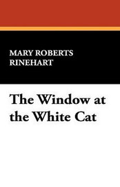 The Window at the White Cat, by Mary Roberts Rinehart (Paperback)