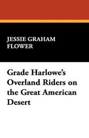 Grace Harlowe's Overland Riders on the Great American Desert, by Jessie Graham Flower (Paperback)