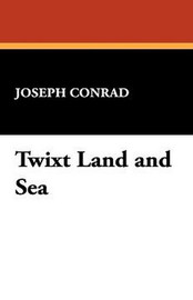 Twixt Land and Sea, by Joseph Conrad (Hardcover)